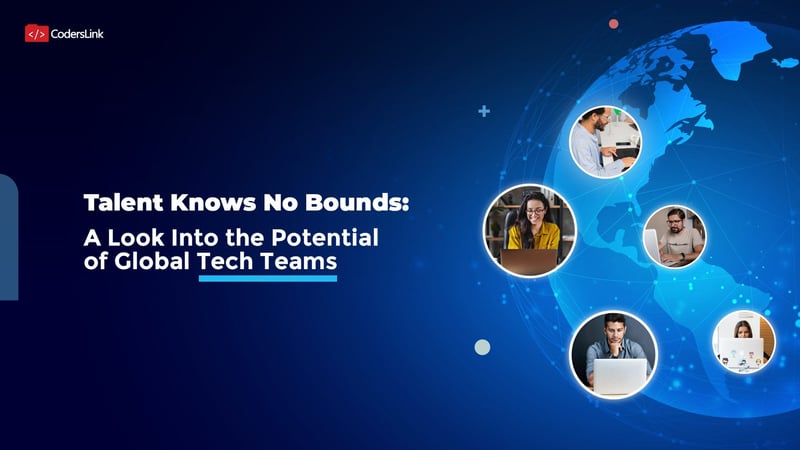 Talent Knows No Bounds: A Look Into the Potential of Global Tech Teams
