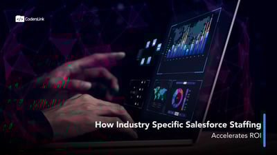 How Industry Specific Salesforce Staffing Accelerates ROI