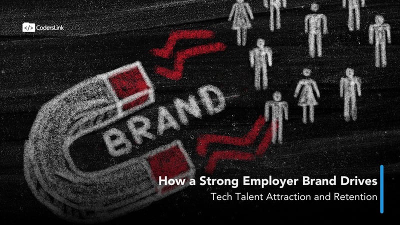 How a Strong Employer Brand Drives Tech Talent Attraction and Retention