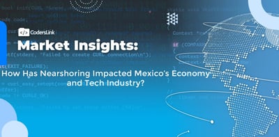 How Has Nearshoring Impacted Mexico, Its Economy, & the Tech Industry