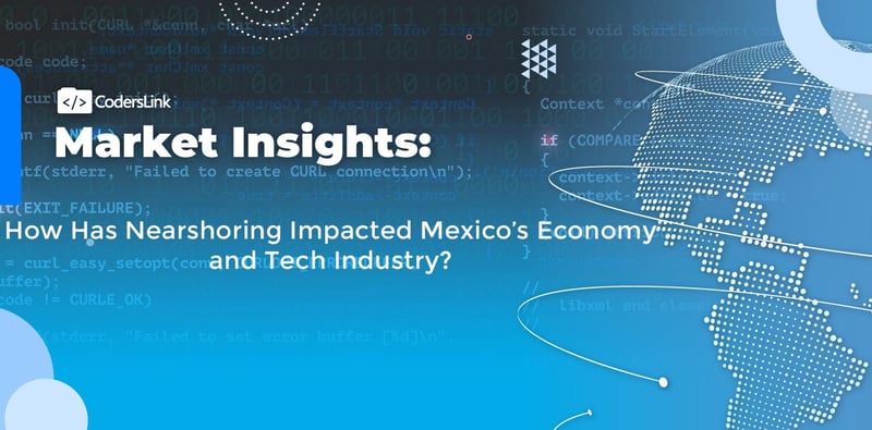 How Has Nearshoring Impacted Mexico, Its Economy, & the Tech Industry