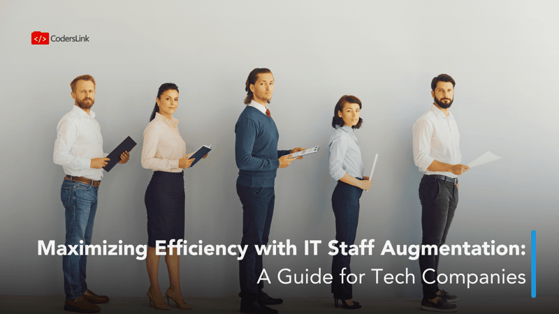 Maximizing Efficiency with IT Staff Augmentation: A Guide for Tech Companies