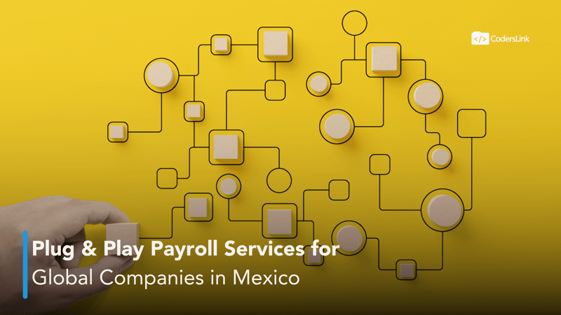 Plug and Play Payroll Services for Global Companies in Mexico