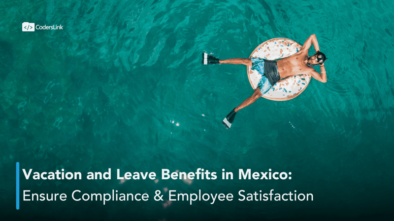Vacation Bonus and Leave Benefits in Mexico: Assure Compliance