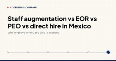 Staff augmentation vs EOR vs PEO vs direct hire in Mexico: who employs whom, and who is exposed