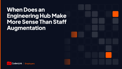 When Does an Engineering Hub Make More Sense Than Staff Augmentation?