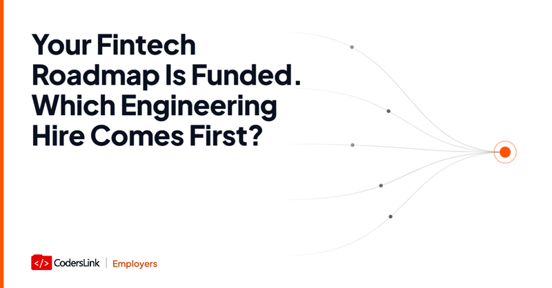 Your Fintech Roadmap Is Funded. Which Engineering Hire Comes First?