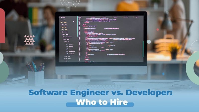 Software Engineer vs Developer: Assessing Who To Hire