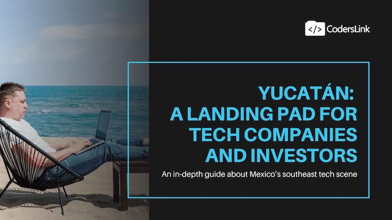 Yucatan: A Landing Pad for Tech Companies and Investors
